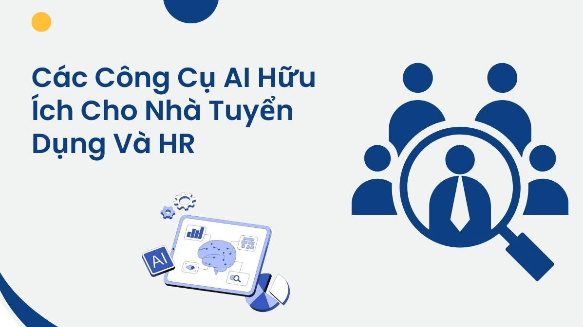 Các Công Cụ AI Hữu Ích Cho Nhà Tuyển Dụng Và HR