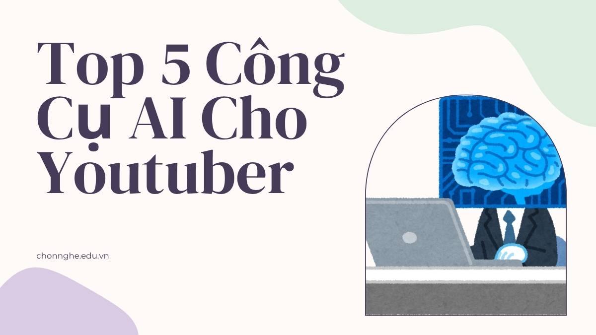 Top 5 Công Cụ AI Cho Youtuber Sản xuất Video Nhanh Và Chất Lượng